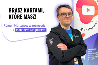 „Grasz kartami, które masz” – Marcin Magnus & Roman Martynów