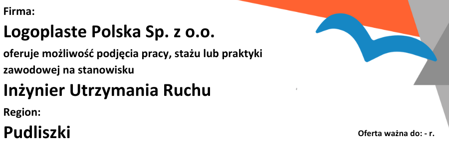 Zapoznaj sie z oferta pracy: Logoplaste Polska Sp. z o.o. oferuje możliwość podjęcia pracy na stanowisku Inżynier Utrzymania Ruchu
