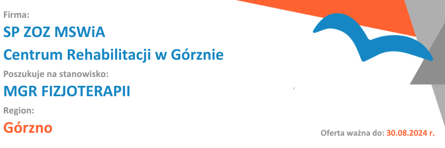 Przeczytaj ofertę - SP ZOZ MSWiA Centrum Rehabilitacji w Górznie poszukuje mgr fizjoterapii